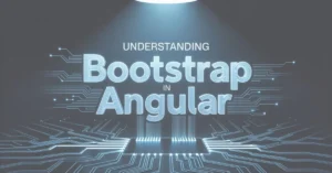 Read more about the article Understanding Bootstrap in Angular