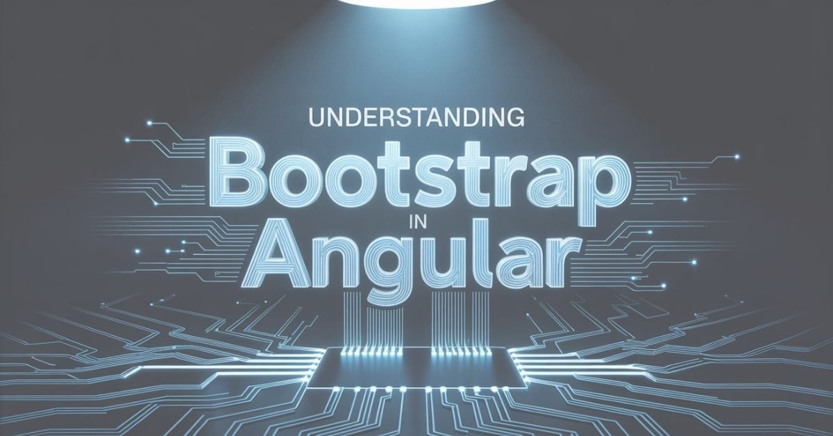 Read more about the article Understanding Bootstrap in Angular