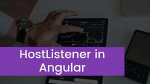 Read more about the article Using HostListener And HostBinding in Angular