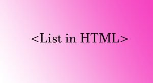 Read more about the article List in HTML, Order list, Unordered list, Definition List