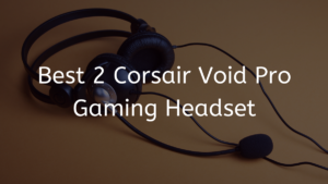 Read more about the article Best 2 Corsair Void Pro Gaming Headset 2023