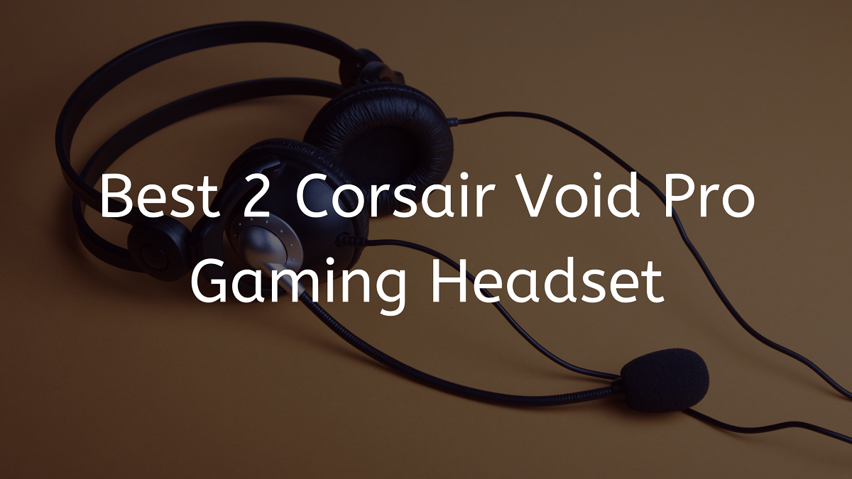 You are currently viewing Best 2 Corsair Void Pro Gaming Headset 2023