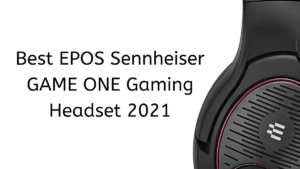 Read more about the article Best EPOS Sennheiser GAME ONE Gaming Headset 2023
