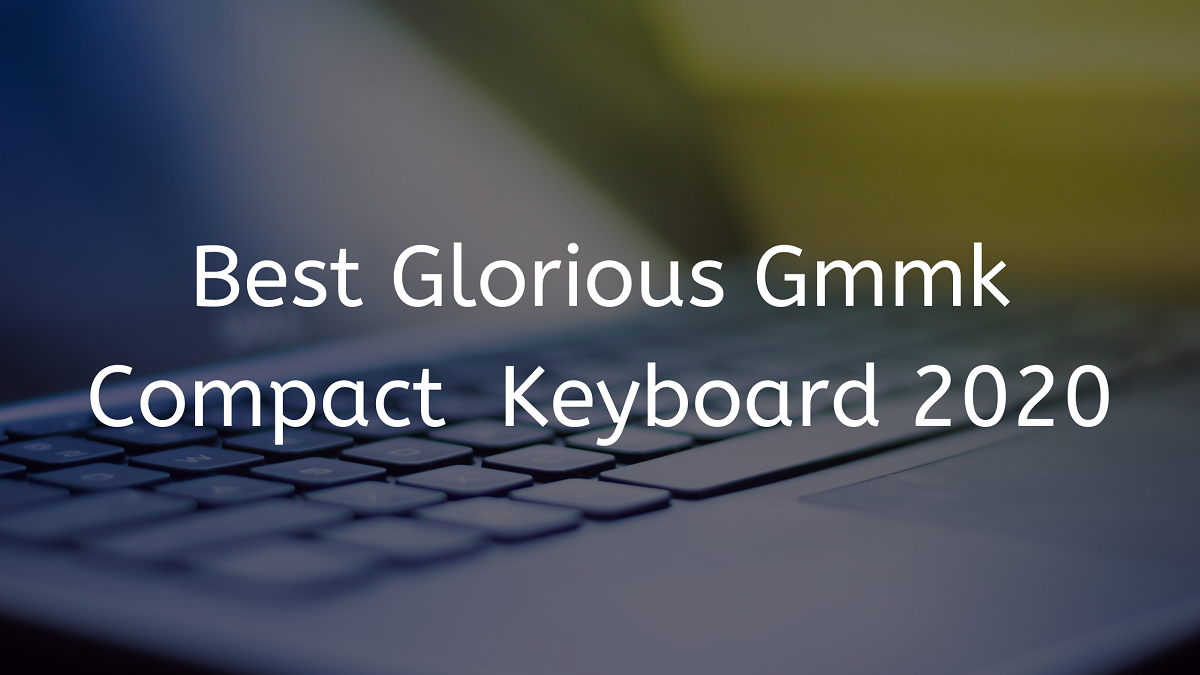 You are currently viewing Best Glorious Gmmk Compact  Keyboard 2020