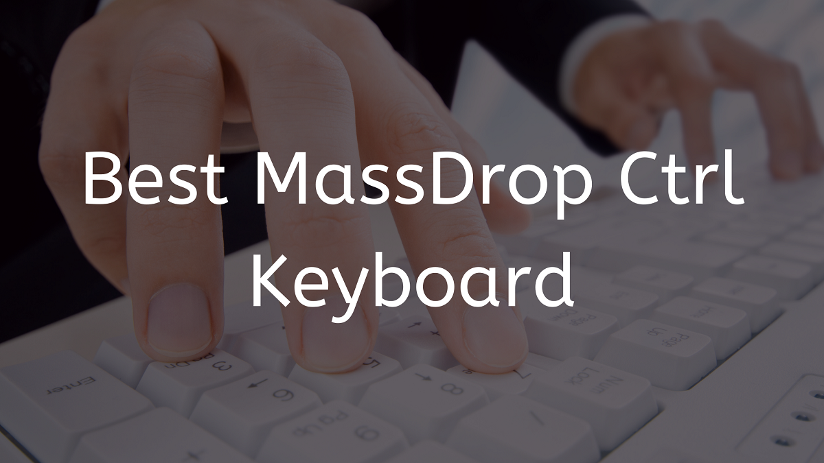 You are currently viewing Best MassDrop Ctrl Keyboard