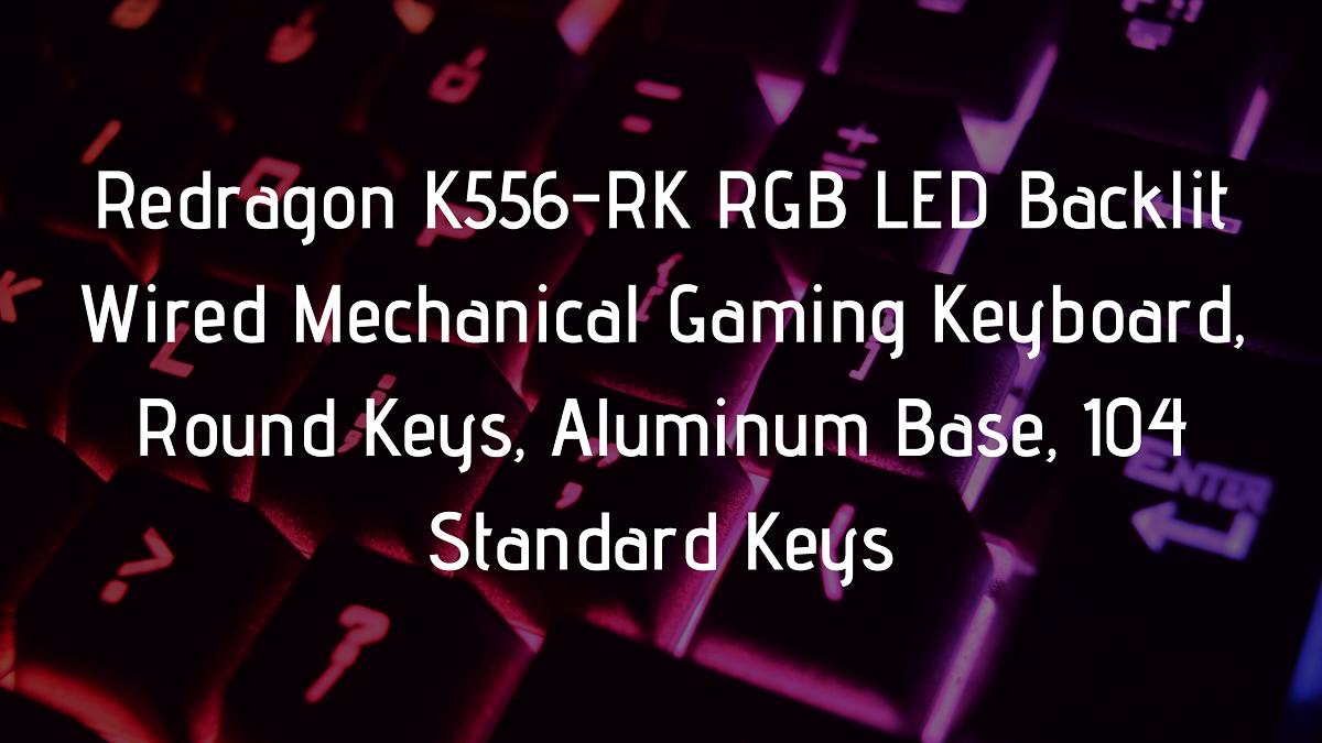 You are currently viewing Redragon k556 rgb led backlit wired mechanical gaming keyboard, aluminum base, 104 standard keys