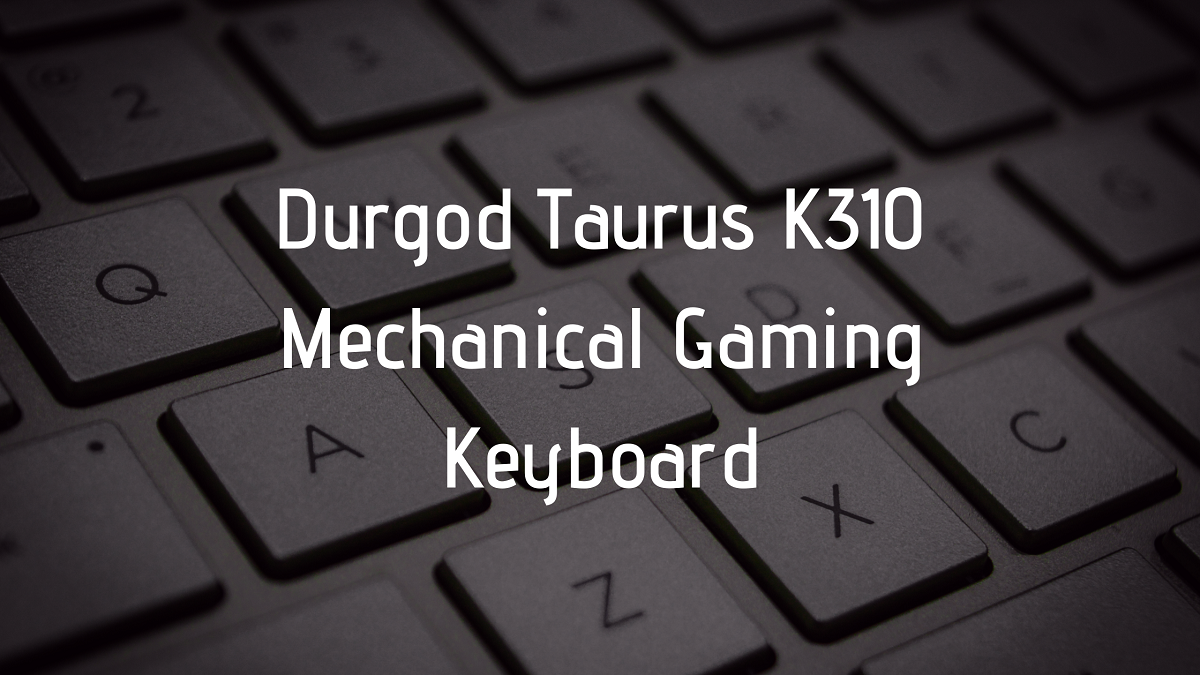 You are currently viewing Durgod Taurus K310 Mechanical Gaming Keyboard