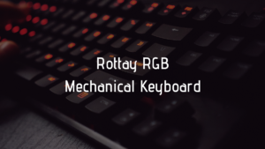 Read more about the article Rottay RGB Mechanical Keyboard