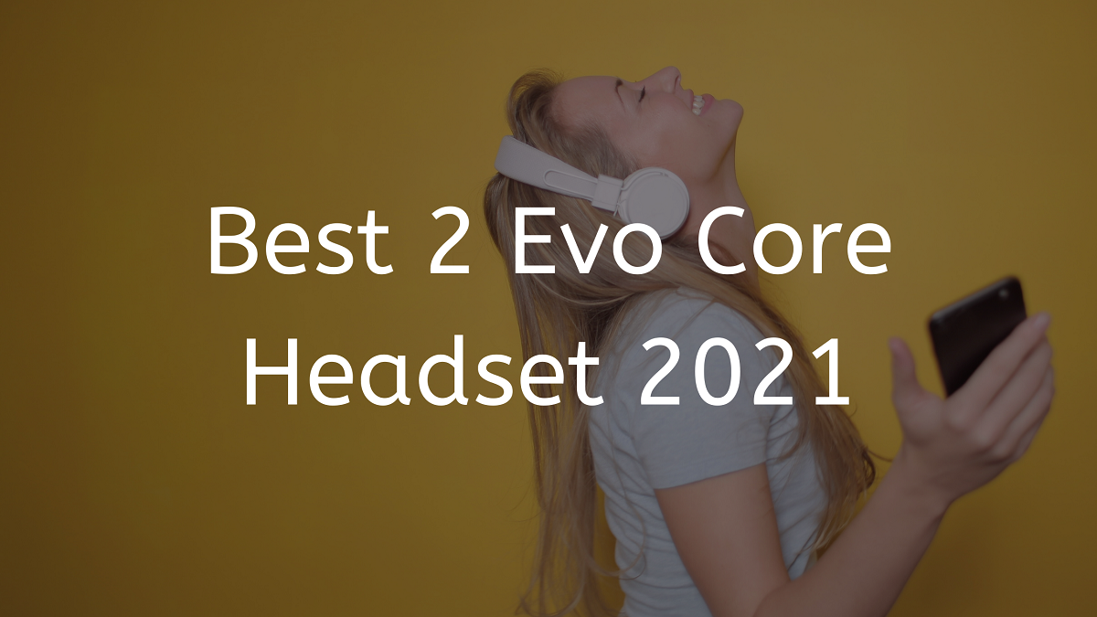 Read more about the article Best 2 Evo Core Headset 2023