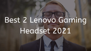 Read more about the article Best 2 Lenovo Gaming Headset 2023