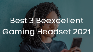 Read more about the article Best 3 Beexcellent Gaming Headset 2023