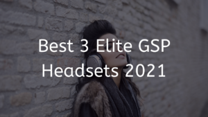 Read more about the article Best 3 Elite GSP Headsets 2023