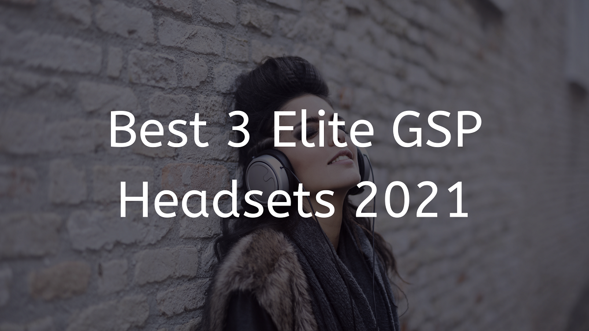You are currently viewing Best 3 Elite GSP Headsets 2023