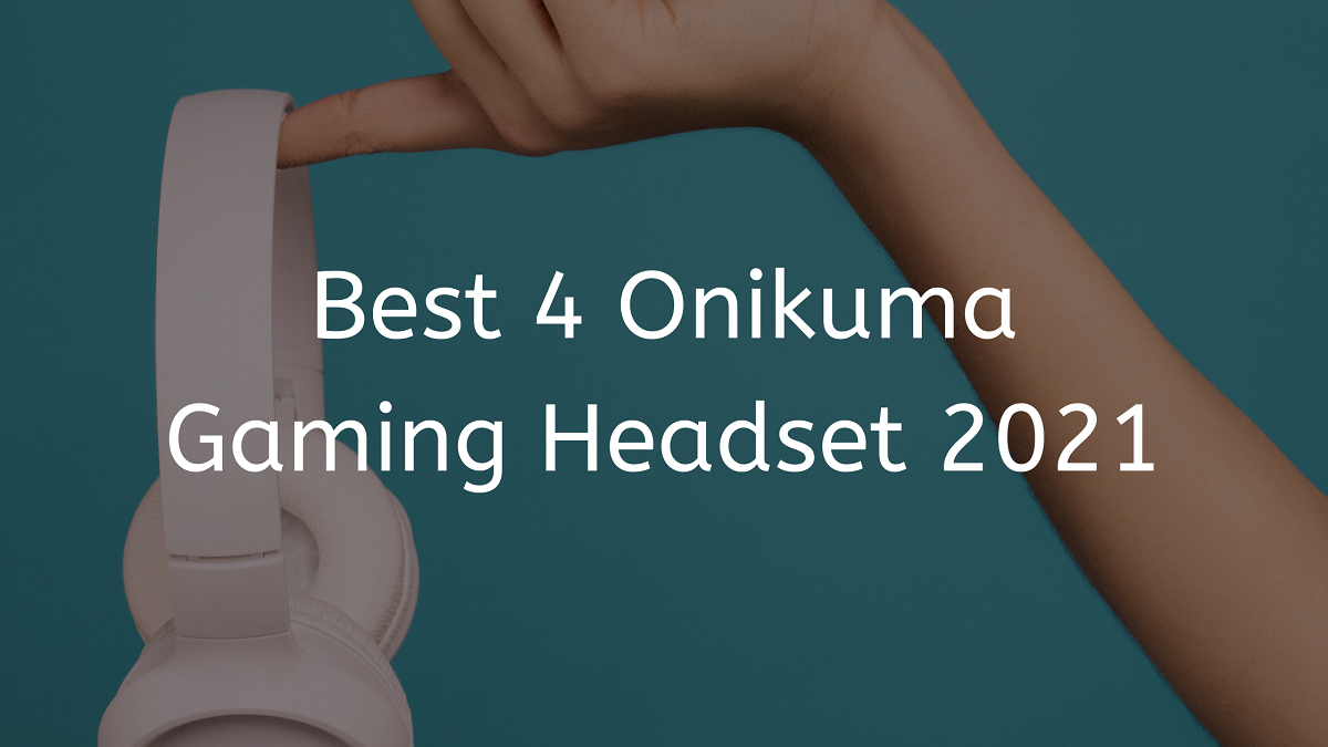 You are currently viewing Best 4 Onikuma Gaming Headset 2023