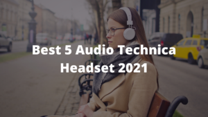 Read more about the article Best 5 Audio Technica Headset 2023