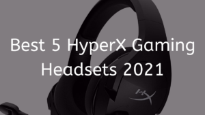 Read more about the article Best 5 HyperX Gaming Headsets 2023