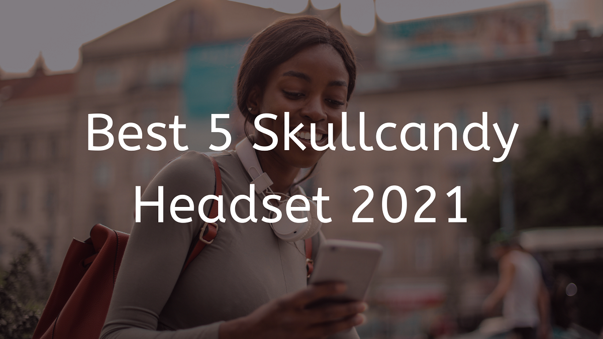 You are currently viewing Best 5 Skullcandy Headset 2023