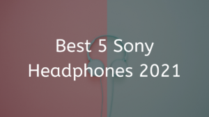 Read more about the article Best 5 Sony Headphones 2023