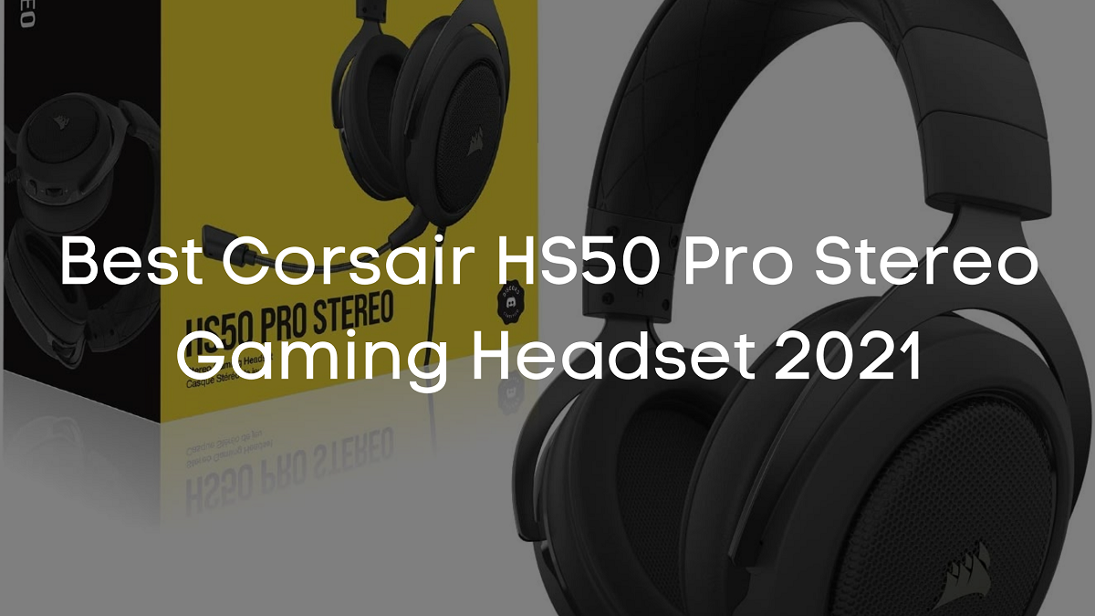 You are currently viewing Best Corsair HS50 Pro Stereo Gaming Headset 2023