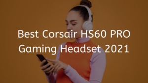 Read more about the article Best Corsair HS60 PRO Gaming Headset 2023