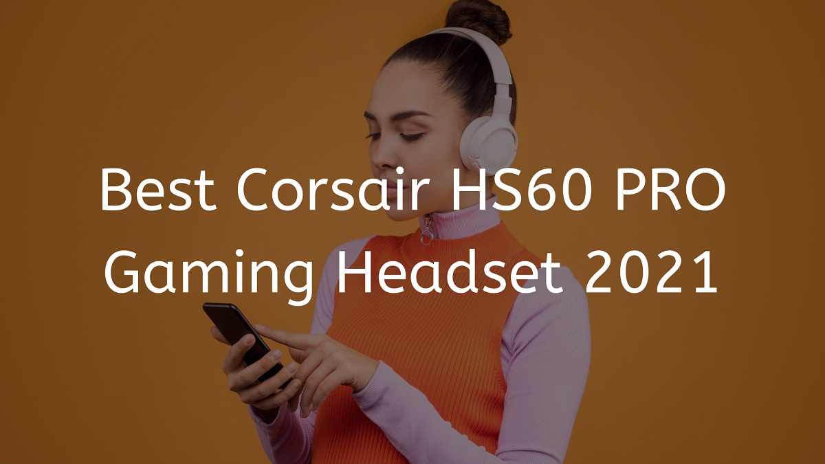 You are currently viewing Best Corsair HS60 PRO Gaming Headset 2023