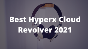 Read more about the article Best Hyperx Cloud Revolver 2023
