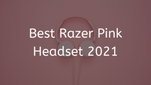 Read more about the article Best Razer Pink Headset 2023