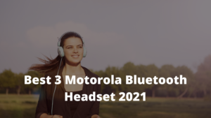Read more about the article Best 3 Motorola Bluetooth Headset 2023