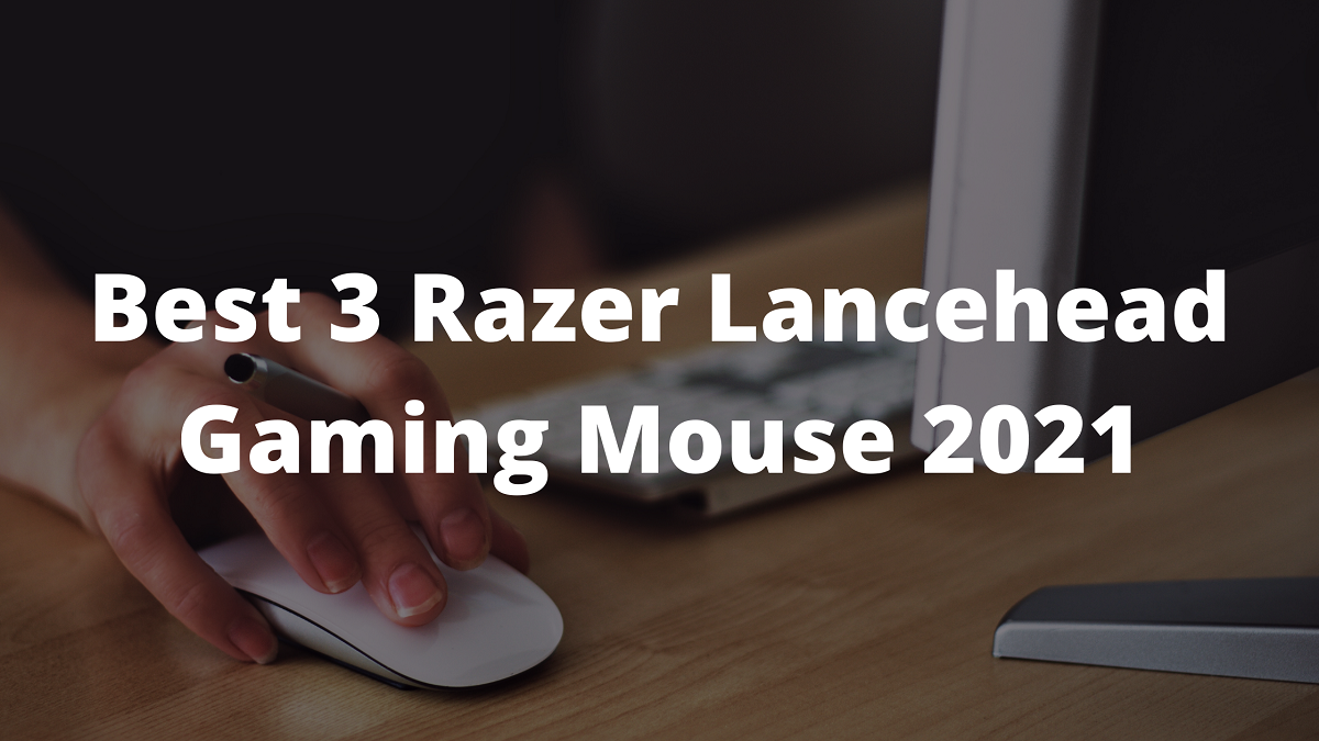 Read more about the article Best 3 Razer Lancehead Gaming Mouse 2023