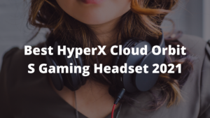 Read more about the article Best HyperX Cloud Orbit S Gaming Headset 2023