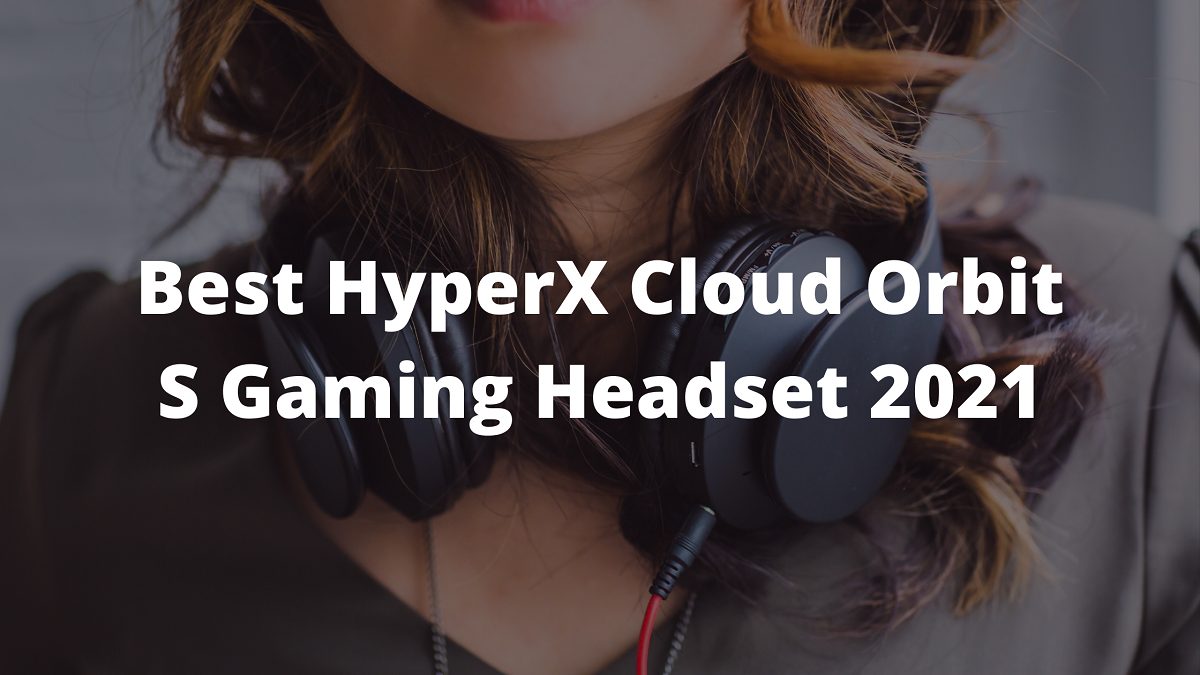 You are currently viewing Best HyperX Cloud Orbit S Gaming Headset 2023
