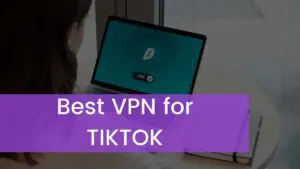 Read more about the article Best VPN for TIKTOK | Unban TIKTOK