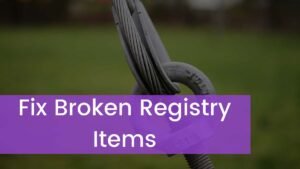 Read more about the article How To Fix Broken Registry Items Window 10?