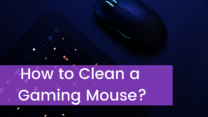 Read more about the article How to Clean a Gaming Mouse?