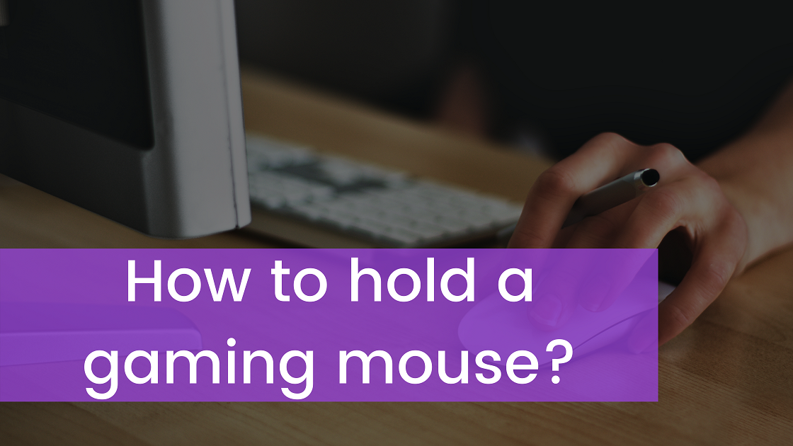 You are currently viewing How to hold a gaming mouse?