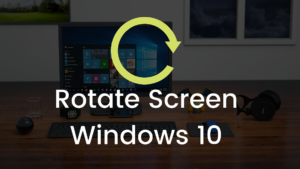 Read more about the article How To Rotate Screen Windows 10 | Display Orientation