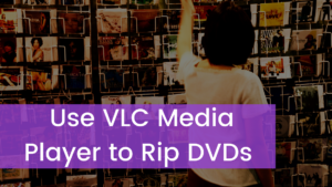 Read more about the article How to Use VLC Media Player to Rip DVDs?