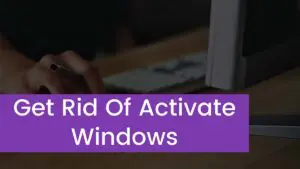 Read more about the article How to Get Rid Of Activate Windows?