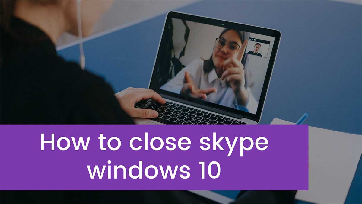 You are currently viewing How to close skype windows 10