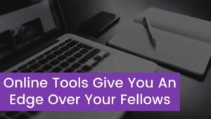 Read more about the article These Online Tools Can Give You An Edge Over Your Fellows