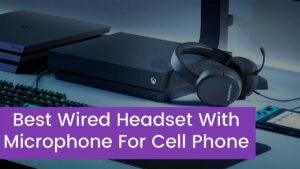 Read more about the article 5 Best Wired Headset With Microphone For Cell Phone 2024