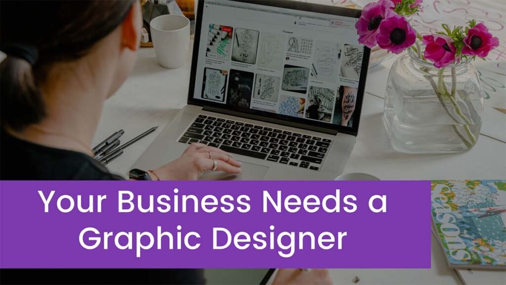 Your Business Needs a Graphic Designer