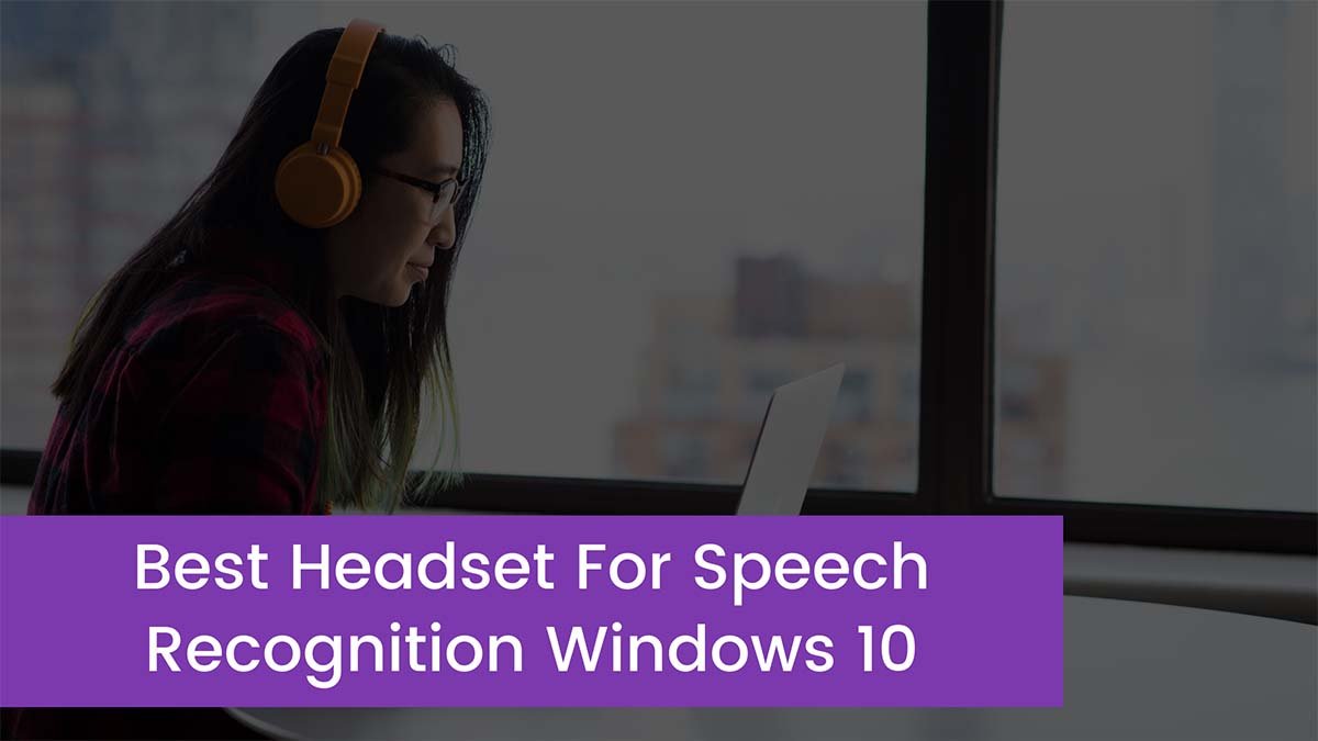 You are currently viewing Top 5 Best Headset For Speech Recognition Windows 10