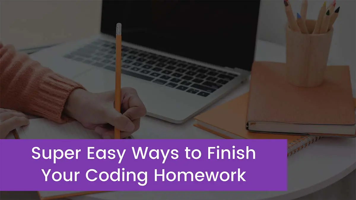 You are currently viewing Super Easy Ways to Finish Your Coding Homework