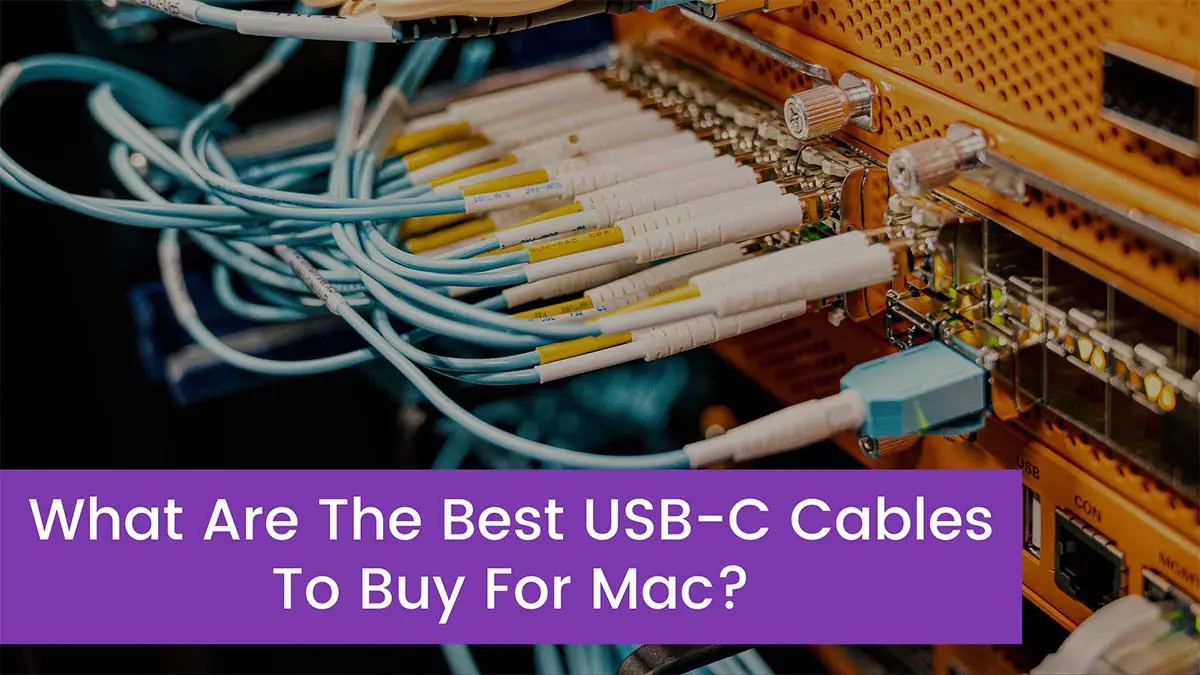 You are currently viewing What Are The Best USB-C Cables To Buy For Mac?