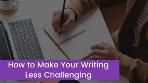 Read more about the article Useful Tips on How to Make Your Writing Less Challenging