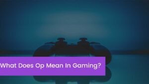 Read more about the article What Does Op Mean In Gaming?
