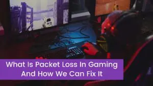 Read more about the article What Is Packet Loss In Gaming And How We Can Fix It