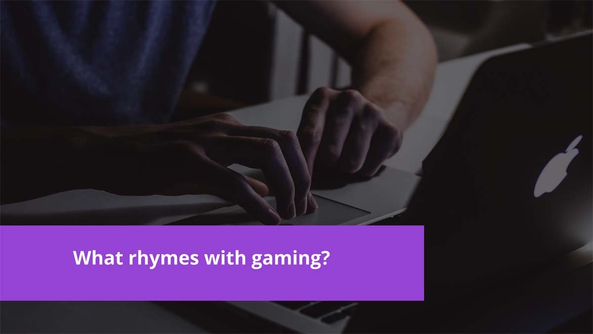 What Rhymes With Gaming?