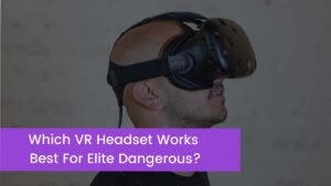 Read more about the article Which VR Headset Works Best For Elite Dangerous?